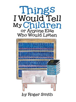 cover image of Things I Would Tell My Children or Anyone Else Who Would Listen